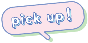 pick up!